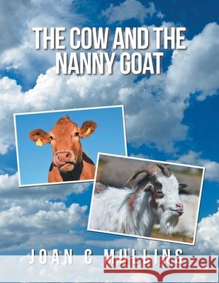 The Cow and the Nanny Goat Joan C. Mullins 9781796088441 Xlibris Us