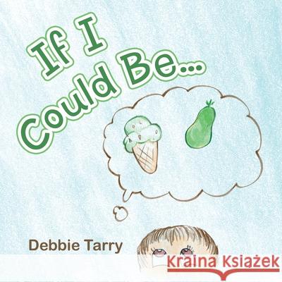 If I Could Be... Debbie Tarry 9781796088472