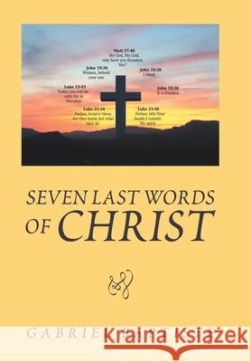 Seven Last Words of Christ: Began in Chennai India Gabriel Baptiste 9781796089714 Xlibris Us