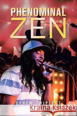 Phenominal Zen Efrem Triplett 9781796090291 Xlibris Us