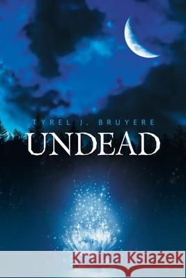Undead Tyrel J. Bruyere 9781796090635 Xlibris Us