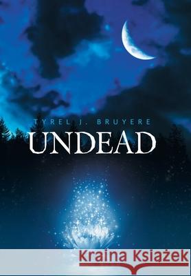 Undead Tyrel J. Bruyere 9781796090642 Xlibris Us
