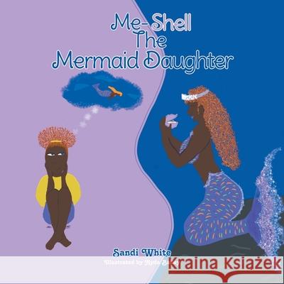 Me-Shell: The Mermaid Daughter Sandi White 9781796090826 Xlibris Us