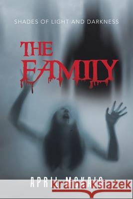 The Family: Shades of Light and Darkness April McKaig 9781796091007 Xlibris Us