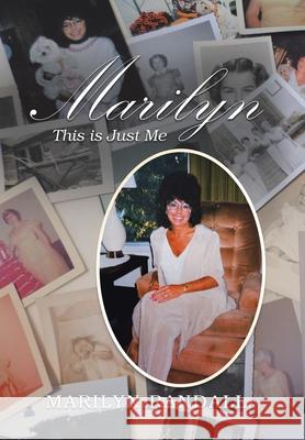 Marilyn: This Is Just Me Marilyn Randall 9781796091694 Xlibris Us