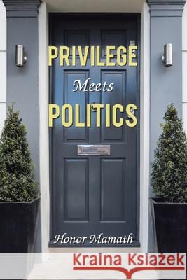 Privilege Meets Politics Honor Mamath 9781796091946 Xlibris Us