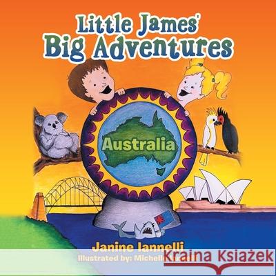 Little James' Big Adventures: Australia Janine Iannelli, Michelle Iannelli 9781796092806