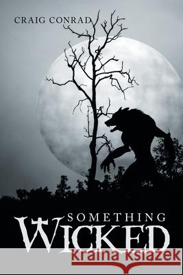 Something Wicked Craig Conrad 9781796093391 Xlibris Us