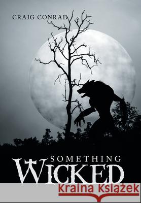 Something Wicked Craig Conrad 9781796093407 Xlibris Us