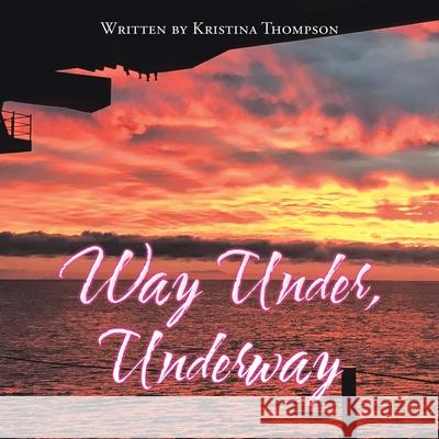 Way Under, Underway Kristina Thompson 9781796094312 Xlibris Us