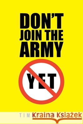 Don't Join the Army Yet!! Timmy Lynch 9781796094831