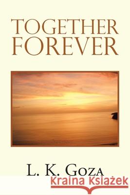 Together Forever L. K. Goza 9781796094923 Xlibris Us