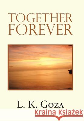 Together Forever L K Goza 9781796094930 Xlibris Us