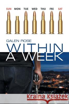 Within a Week Galen Rose 9781796095012 Xlibris Us