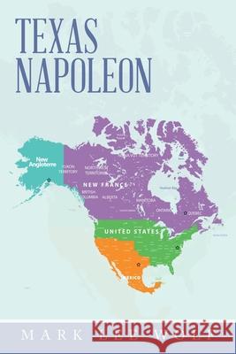 Texas Napoleon Mark Lee Wolf 9781796095357 Xlibris Us