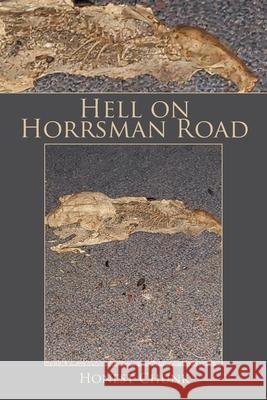 Hell on Horrsman Road Honest Chunk 9781796096453 Xlibris Us