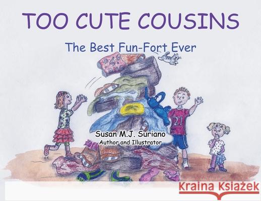 Too Cute Cousins: The Best Fun-Fort Ever Susan M J Suriano 9781796097672 Xlibris Us