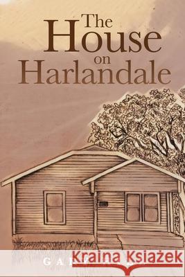 The House on Harlandale Gary Hill 9781796098402 Xlibris Us