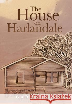 The House on Harlandale Gary Hill 9781796098419 Xlibris Us