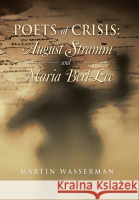 Poets of Crisis: August Stramm and Maria Berl-Lee Martin Wasserman 9781796098440
