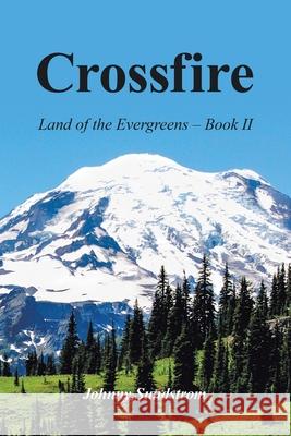 Crossfire: Land of the Evergreens -- Book Ii Johnny Sundstrom 9781796098662