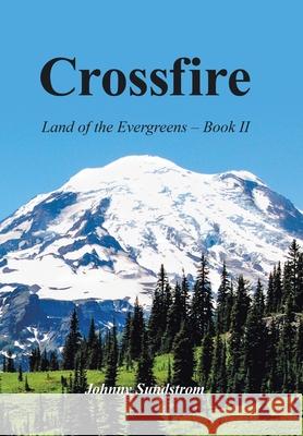 Crossfire: Land of the Evergreens -- Book Ii Johnny Sundstrom 9781796098679 Xlibris Us