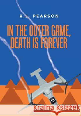 In the Outer Game, Death Is Forever R J Pearson 9781796098709 Xlibris Us