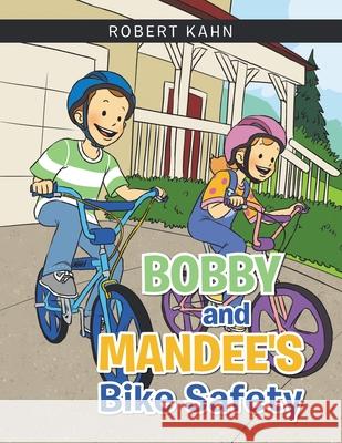 Bobby and Mandee's Bike Safety Robert Kahn 9781796098778 Xlibris Us