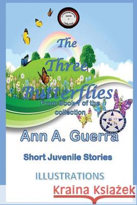 The Three Butterflies: From Book 1 of the Collection Story No.2 Daniel Guerra Ann a. Guerra 9781796200713 Independently Published