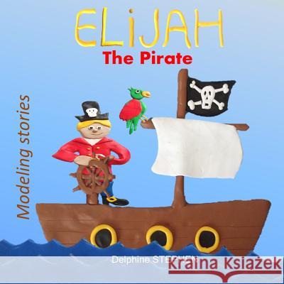 Elijah the Pirate Delphine Stephen 9781796208573
