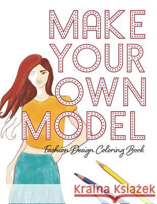 Make Your Own Model: Fashion Design Coloring Book Lovable Duck Sketchbooks 9781796208917 Independently Published