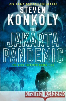 The Jakarta Pandemic: A Modern Thriller Steven Konkoly 9781796209860