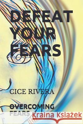 Defeat Your Fears Keanu Blye Cice Rivera 9781796210828 Independently Published