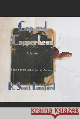Cop and Copperhead: Book Three in the Asheville Cop Series R. Scott Lunsford 9781796215083