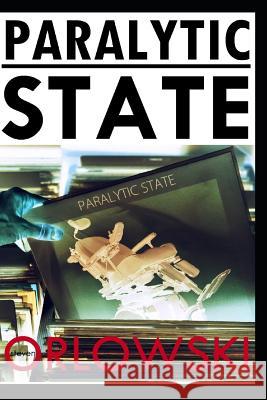 Paralytic State Steven Orlowski 9781796218558 Independently Published