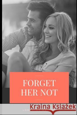 Forget Her Not Lorraine Bosley 9781796219623 Independently Published