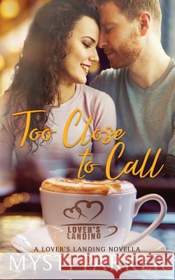 Too Close to Call: A Lover's Landing Novella Mysti Parker 9781796221251