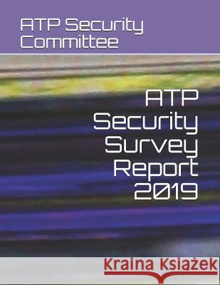Atp Security Survey Report 2019 Security Committee 9781796228397 Independently Published