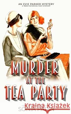 Murder at the Tea Party: 1920s Historical Cozy Mystery Sonia Parin 9781796232141 Independently Published