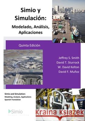 Simio y Simulación: Modelado, Análisis, Aplicaciones: Simio and Simulation: Modeling, Analysis, Applications - Spanish Translation Sturrock, David T. 9781796245080