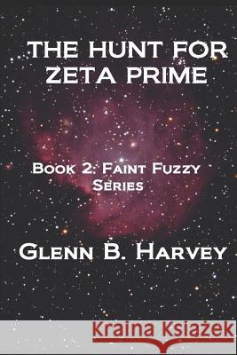 The Hunt for Zeta Prime Glenn B. Harvey 9781796246742 Independently Published