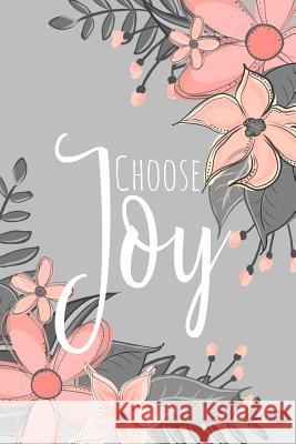 Choose Joy: A Floral Theme Notebook for Women Xangelle Creations 9781796255904 Independently Published