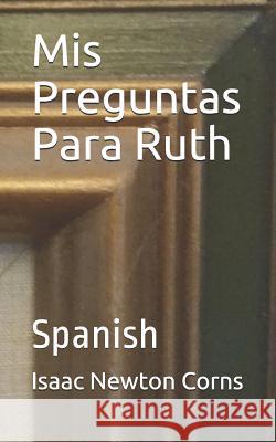 MIS Preguntas Para Ruth: Spanish Isaac Newton Corns 9781796256956 Independently Published