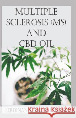 Multiple Sclerosis (Ms) and CBD Oil: All You Need to Know about How to Use CBD Oil to Treat Multiple Sclerosis Ferdinand H 9781796262834 Independently Published