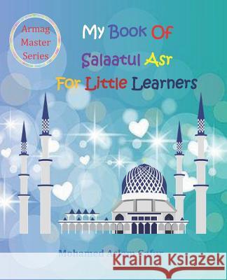 My Book of Salaatul Asr For Little Learners: 6 years + Gafur, Mohamed Aslam 9781796264913