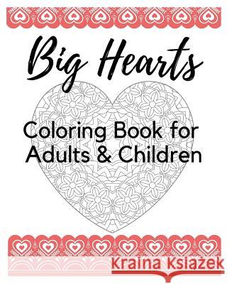 Big Hearts Coloring Book for Adults & Children: 61 Beautiful Heart Designs, Heart Mandalas, and Heart Decorations to Color - A Love Coloring Book for Rae Shagalov 9781796268362 Independently Published