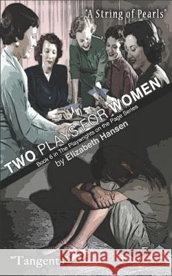 Two Plays for Women: A String Of Pearls & Tangents Hansen, Elizabeth 9781796269376 Independently Published