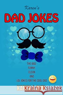 Karen's Dad Jokes: The Bad, Funny, Clean And LOL Jokes For The Cool Dad Karen J Bun 9781796271355 Independently Published
