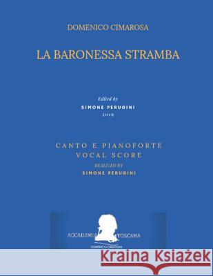 Cimarosa: La Baronessa Stramba: (Canto E Pianoforte - Vocal Score) Pasquale Mililotti Giuseppe Maria Diodati Simone Perugini 9781796273854 Independently Published