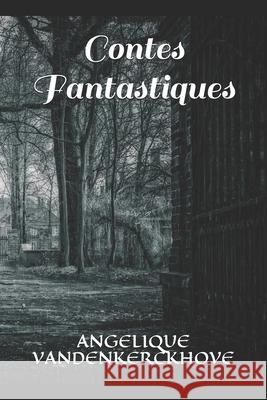 Contes Fantastiques Angelique Vandenkerckhove 9781796282849